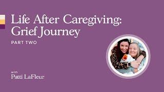 Life after Caregiving: Grief Journey with Patti LaFleur | Part Two