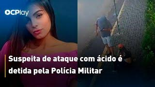 Suspeita de ataque com ácido é detida pela Polícia Militar