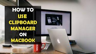 How To Use Mac Clipboard Managers (2022)