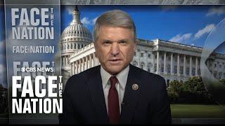 Rep. Michael McCaul on "Face the Nation with Margaret Brennan" | full interview