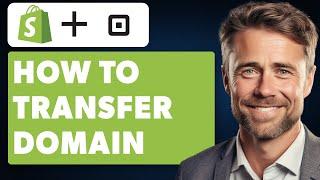 How to Transfer Domain From Shopify to Square (Full 2024 Guide)