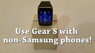 How To Use a Samsung Gear S with NON Samsung phones.