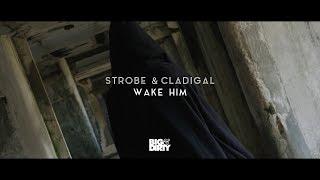 Strobe & Cladigal - Wake Him (Official Music Video) [Big & Dirty Records]