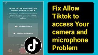 How to Fix Allow Tiktok to access Your camera and microphone Problem । Allow Camera Access on Tiktok