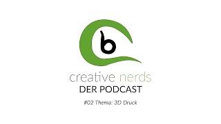 Podcast: creative nerds #02 3D Druck