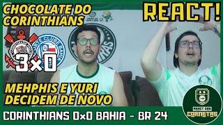 REACT CORINTHIANS 3x0 BAHIA - BRASILEIRAO 2024 - CHOCOLATE DO CORINTHIANS