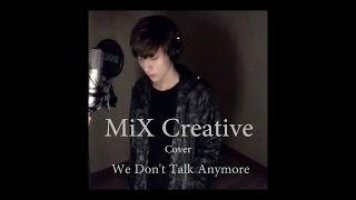 MiX Creative-Charlie Puth-We Don't Talk Anymore Cover Video(HD)