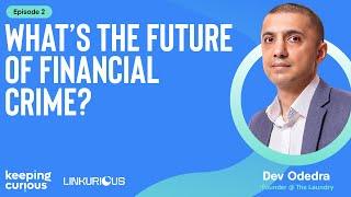 The Future of Financial Crime with Dev Odedra: Keeping Curious