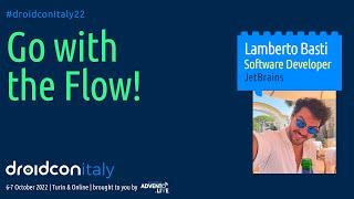 Lamberto Basti - Go with the Flow! - droidcon Italy 2022