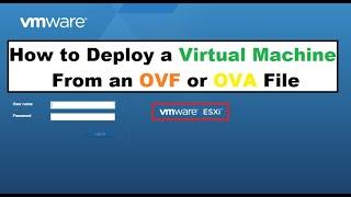 how to deploy virtual machine from an ovf or ovf file in esx or esxi | Vmware