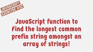 JavaScript Function To Find The Longest Common Prefix String Amongst An Array Of Strings !