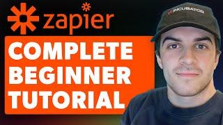 Zapier Complete Tutorial for Beginners (Full 2024 Guide)