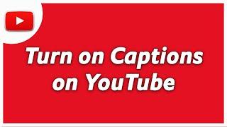 How to Turn on Captions on YouTube