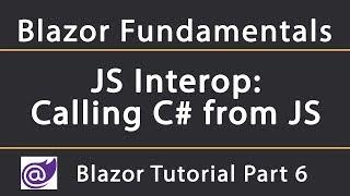 JS Interop: Calling C# methods from JavaScript | Blazor Tutorial 6