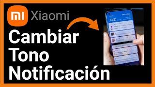 ¿Cómo CAMBIAR el TONO DE NOTIFICACIÓN en Celular Xiaomi?