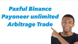 Paxful, Binance, Payoneer unlimited Arbitrage Trade,