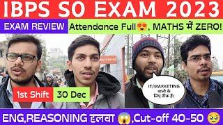 IBPS SO EXAM ANALYSIS 2023 |1st Shift, 30 Dec| Attempt Full but Low Attendance |IBPS SO EXAM REVIEW