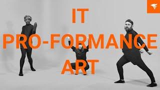 IT Pro-formance Art