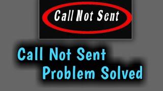 Call Not Sent Problem Solved 2023