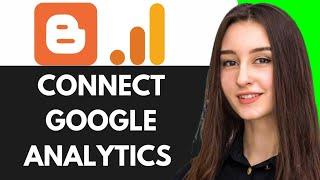 HOW TO CONNECT GOOGLE ANALYTICS TO BLOGGER (STEP-BY-STEP)