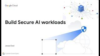 Building Secure AI workloads on Google Cloud