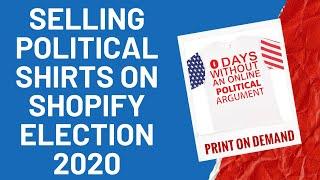 Selling Political T-Shirts On Shopify With Print On Demand - Election 2020 Merch