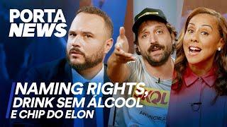 PORTA NEWS: NAMING RIGHTS, DRINK SEM ÁLCOOL E CHIP DO ELON