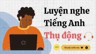 Luyện nghe tiếng Anh thụ động-IELTS  | Study with me - I'm Mary