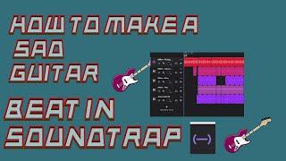 How To Make A Sad Guitar Trap Beat In Soundtrap