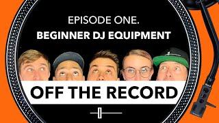 Beginner DJ Equipment - Off The Record - The DJ Podcast - Episode 1