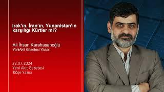 Yeni Akit - Ali İhsan Karahasanoğlu: Irak’ın, İran’ın, Yunanistan’ın karşılığı Kürtler mi?