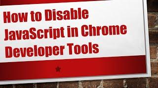 How to Disable JavaScript in Chrome Developer Tools