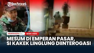 AJ Kakek 120 Tahun yang Mesum di Emperan Pasar Rejowinangun, Sering Linglung saat Diinterogasi