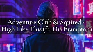 Adventure Club & Squired - High Like This (feat. Dia Frampton)