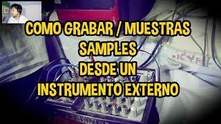 Como Grabar, Muestras SAMPLES desde un Instrumento Externo