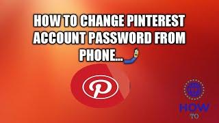 How to change pinterest account password from phone