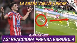 ASI REACCIONA PRENSA ESPAÑOLA a GOL de JULIAN ALVAREZ ELCHE vs ATLETICO de MADRID