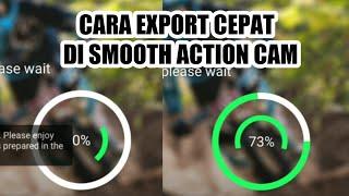 CARA EXPORT CEPAT DI SMOOTH ACTION CAM TERBARU 2021