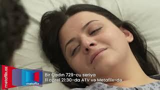 Bir Qadın 729-cu seriya 11 aprel saat 21:30-da ATV-də və Metaflix-də