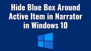 How to Hide Blue Box Around Active Item in Narrator in Windows 10 Tutorial