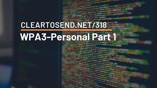 CTS 318: WPA3-Personal Part 1