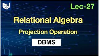 Relational algebra operations in dbms | Projection Operation | DBMS | Lec-27 | Bhanu Priya