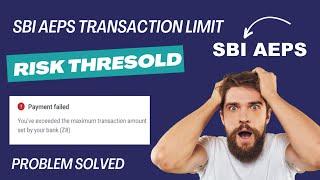 SBI Aeps Transaction limit exceeded || SBI Aeps Transaction limit || Risk Threshold ||