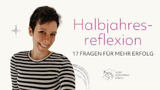 17 Fragen für mehr Erfolg (Halbjahresreflexion) | Vom Schreiben leben