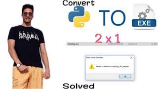 2x1 | Convert py to exe and solved failed to execute script immediately 2021