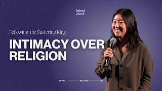 Intimacy Over Religion // Following the Suffering King // Andrea Chung