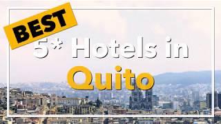  Best 5 star Hotels in Quito, Ecuador