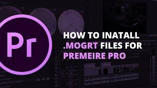 How To Install MOGRT files for Premiere Pro