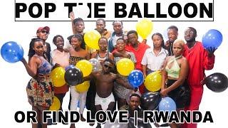 Ep 01: POP THE BALLOON OR FIND LOVE  | RWANDA