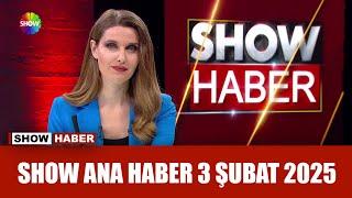 Show Ana Haber 3 Şubat 2025